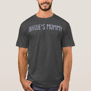 Funny Colored Sarcastic Joke Bride's Mommy T-Shirt