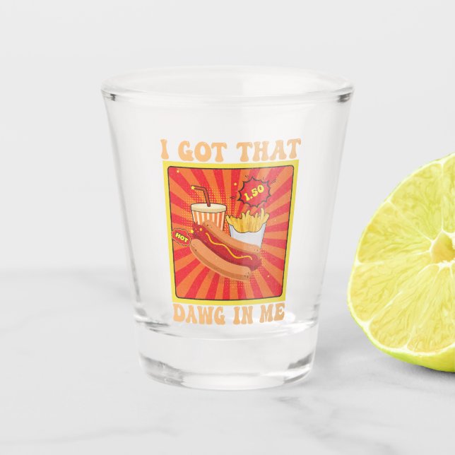 Funny Comic Hot Dogs Combo Ich Got, dass Dawg in m Schnapsglas (Vorderseite)