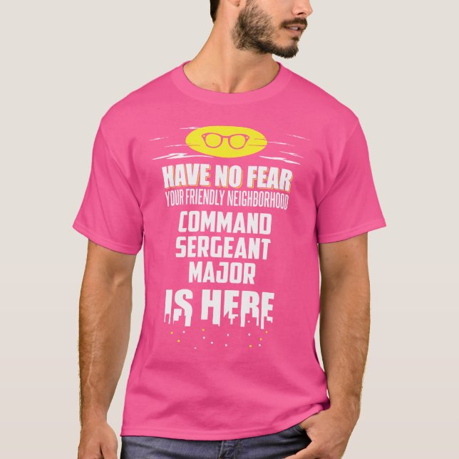 Funny Command Sergeant Major Have No Fear I'M Here T-Shirt (Vorderseite)