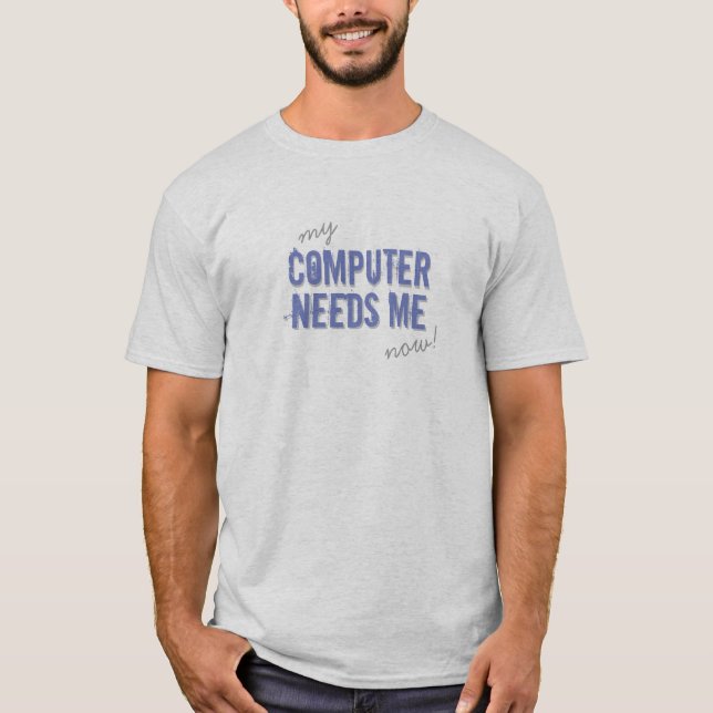 Funny COMPUTER BENÖTIGT ME Blue T-Shirt (Vorderseite)