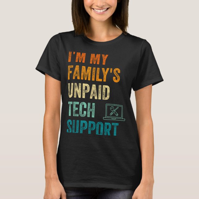 Funny Computer Engineer I'm My Family's Unpaid Tec T-Shirt (Vorderseite)