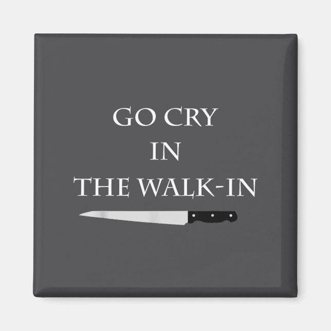 Funny Cooking Go Cry In The Walk-in Culinary Quote Magnet (Vorne)