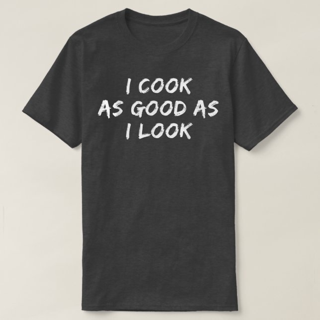 Funny Cooking Tee i Cook As Good As I Look (Design vorne)