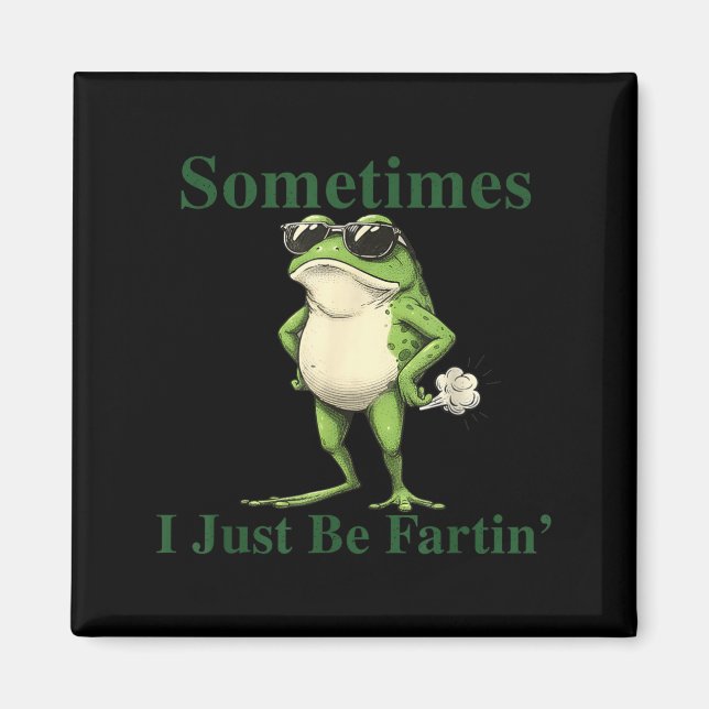 Funny Cool Frog Graphic Sometimes I Just Be Fartin Magnet (Vorne)