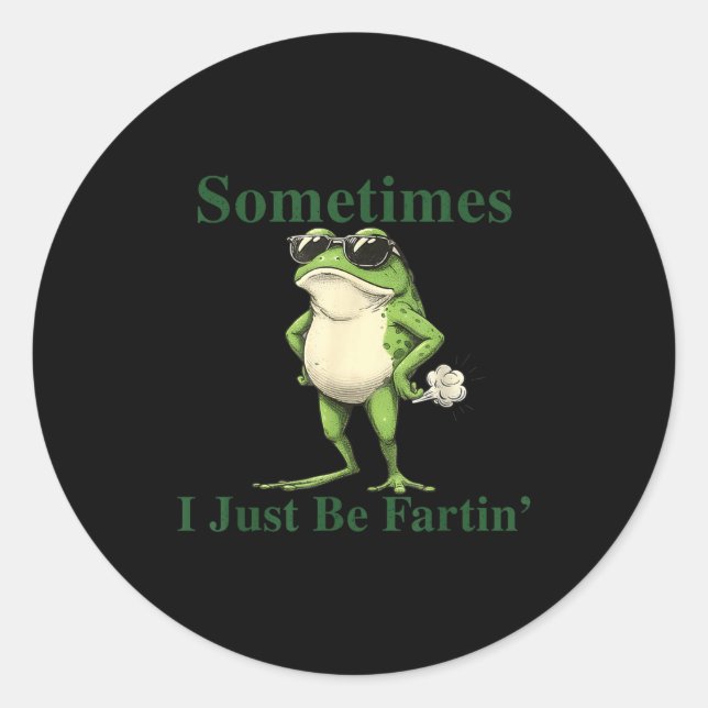 Funny Cool Frog Graphic Sometimes I Just Be Fartin Runder Aufkleber (Vorderseite)