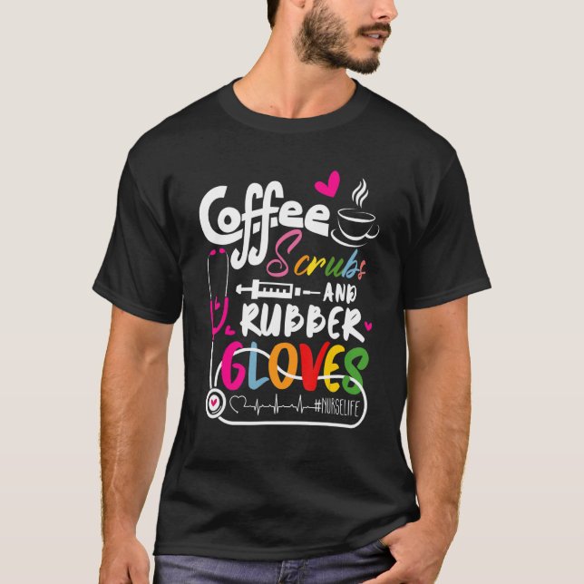 Funny Cool nurse Quote, coffee scrubs, and rubber  T-Shirt (Vorderseite)