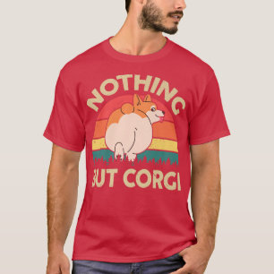 Funny Corgi ButtNothing but Corgi Geschenk für T-Shirt