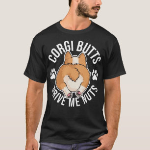 Funny Corgi Hinterns Drive Me Nuts Cool Welsh Dog T-Shirt