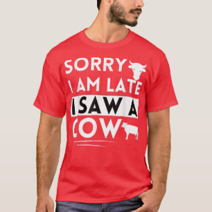 Funny Cow Lover Bauer Sorry, ich bin spät sah eine T-Shirt