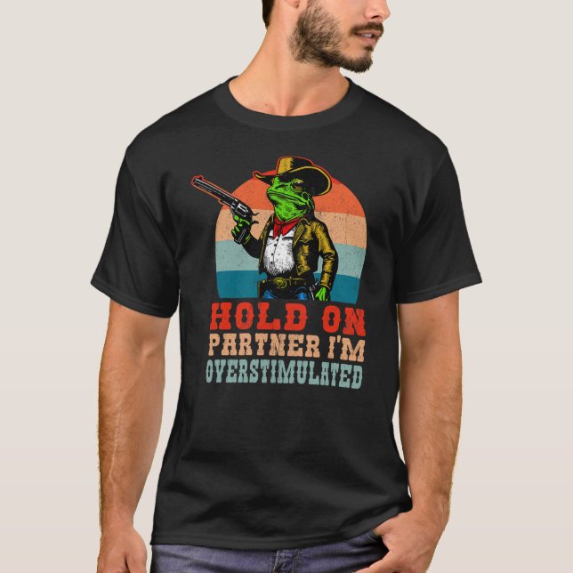 Funny Cowboy Frog Hold On Partner I'm Over Stimula T-Shirt (Vorderseite)