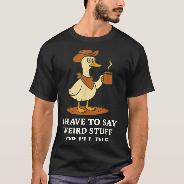 Funny Cowboy Goose Saying Weird Stuff Meme Humor Q T-Shirt (Vorderseite)