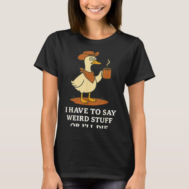 Funny Cowboy Goose Saying Weird Stuff Meme Humor Q T-Shirt (Vorderseite)