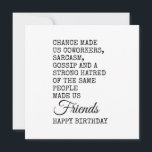 Funny Coworker Birthday Card - Sarcasm Karte<br><div class="desc">Feiern Sie den besonderen Tag Ihres Kollegen mit einer Touch Spaß! Diese witzige Geburtstagsbotschaft zeigt, wie die Chance Sie zu Kollegen gemacht hat, aber Sarkasmus, Klatsch und eine gemeinsame Abneigung gegen dieselben Leute verwandelten Sie in echte Freunde. Ein vollkommener Geburtstag, der den Kollegen, die Sarkasmus, Büro Humor und Insider-Witze schätzen,...</div>