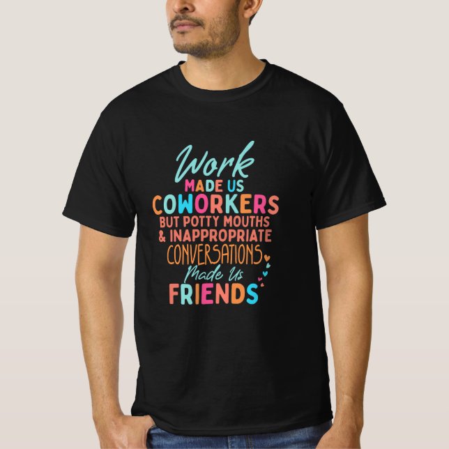 Funny Coworker quotes, work made us coworker T-Shirt (Vorderseite)