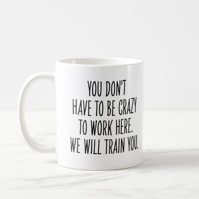 Funny Coworker We Will Train You to Be Crazy  Kaffeetasse (Links)