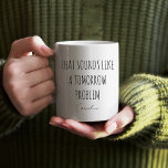 Funny Coworker zitieren Personalisiertes Bürogesch Kaffeetasse<br><div class="desc">Brighed Ihre Morgenroutine mit dieser spielerischen "That Sounds like a Tomorrow Problem" Kaffeemaschine-Tasse! Mit einem minimalistischen Schwarz-Weiß-Design und eleganter Typografie verleiht diese Tasse Ihrem Tag eine unterhaltsame Drehung. Passen Sie es mit Ihrem Namen oder dem Namen eines Freundes für diese persönliche Touch an. Ob für Arbeit, Zuhause oder als Geschenk...</div>