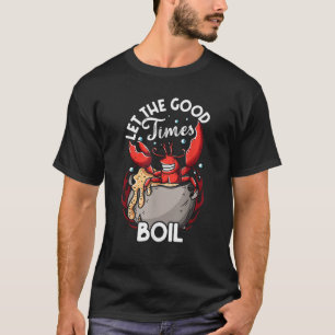 Funny Crab Good Times Boil Crab Picker Crab essen T-Shirt