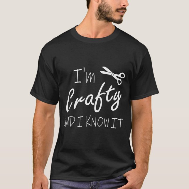 Funny Crafters Quote I'm Crafty And I Know It Craf T-Shirt (Vorderseite)