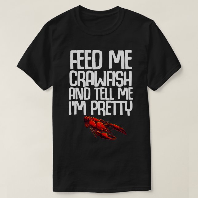 Funny Crawfish Geschenk für Frauen Gefüttert mir s T-Shirt (Design vorne)