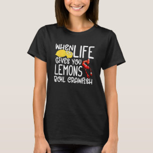 Funny Crawfish - Wenn das Leben dir Lemons kocht C T-Shirt