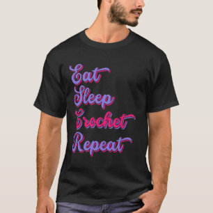 Funny Crocheting essen Sleep Crochet Wiederholung T-Shirt
