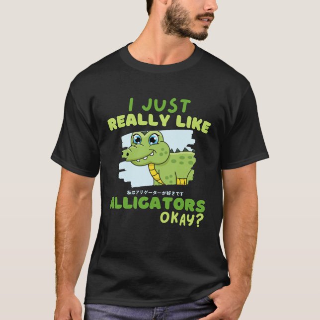 Funny Crocodile I Just Really Like Alligators Okay T-Shirt (Vorderseite)