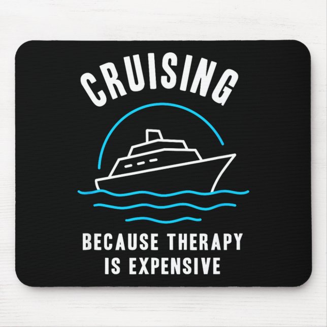 Funny Cruising Because Therapy Is Expensive Cruise Mousepad (Vorne)
