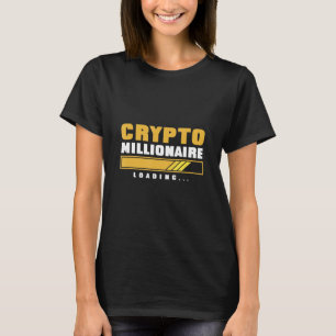 Funny Crypto Quote Crypto Millionaire Loading Cryp T-Shirt