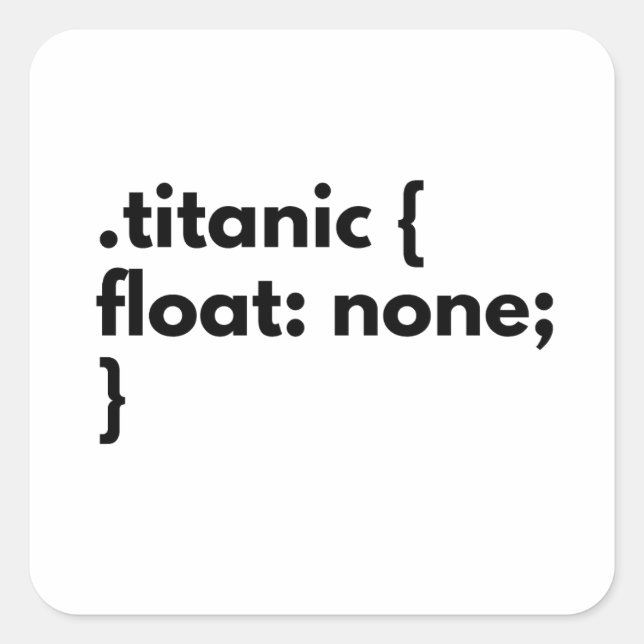 Funny css Witz titanic nicht schwimmen für fe Entw Quadratischer Aufkleber (Vorderseite)