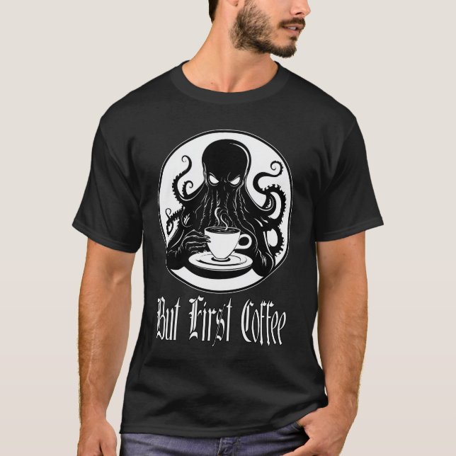 Funny Cthulhu - Aber der erste Kaffee T-Shirt (Vorderseite)