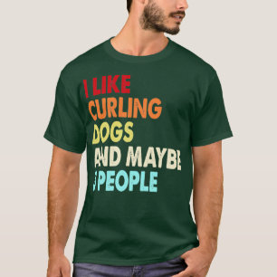 Funny Curling und Hunde Liebhaber zitiert i like C T-Shirt