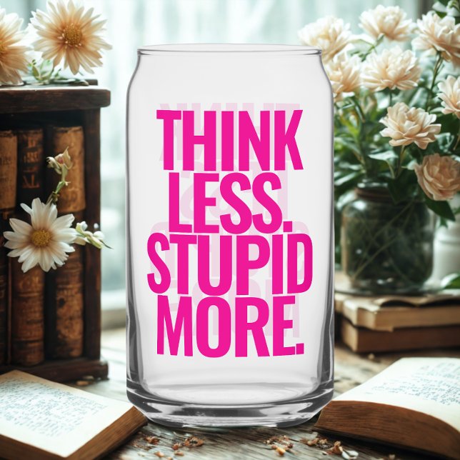 Funny Custom Text denken weniger dumm mehr rosa Dosenglas (Modern funny text glass can)
