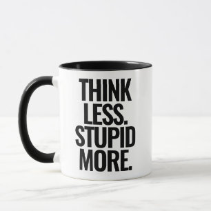 Funny Custom Text denken weniger stupf mehr schwar Tasse