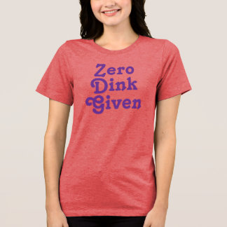 Funny Custom text Zero Dink gegeben Tri-Blend Shirt