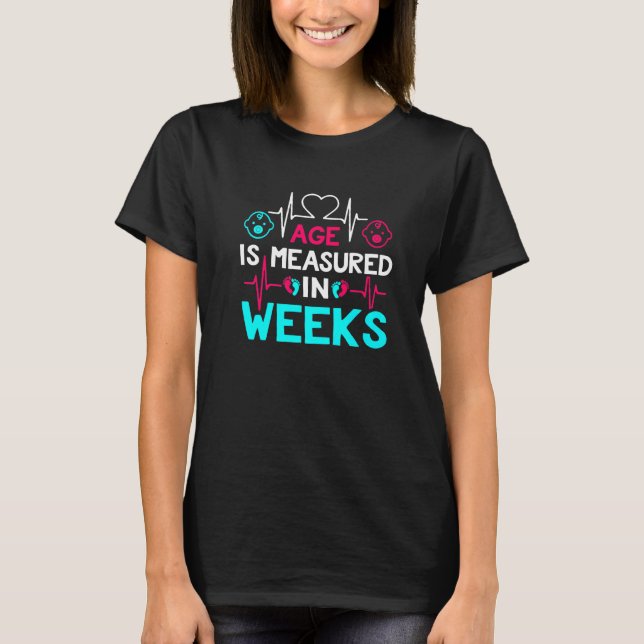 Funny & Cute Age Is Measured In Weeks - NICU Nurse T-Shirt (Vorderseite)