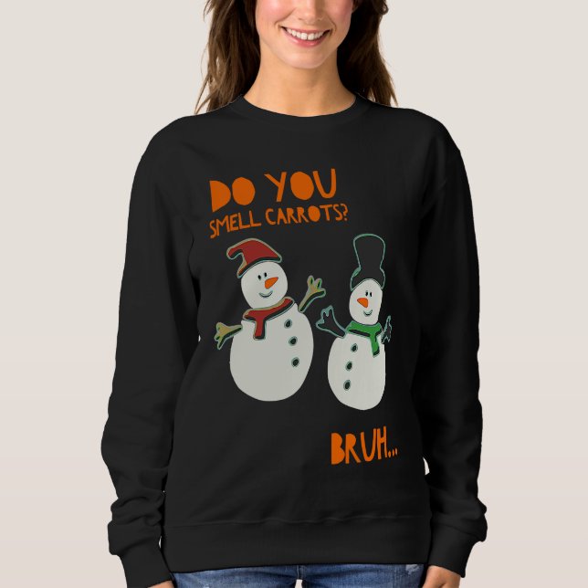 Funny Cute Snowman Christmas Do You Smell Carrots Sweatshirt (Vorderseite)