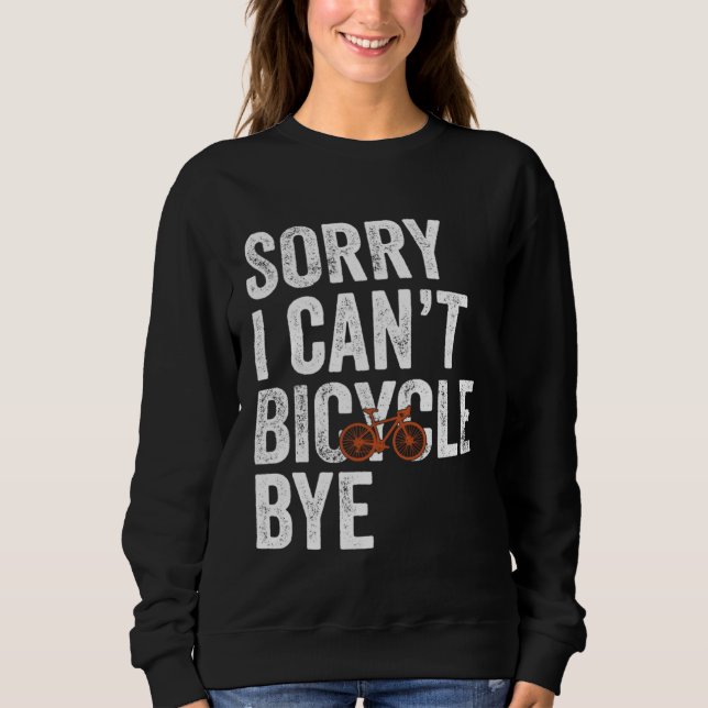 Funny Cycling Sorry I Can't Bicycle Bye Bike Sweatshirt (Vorderseite)