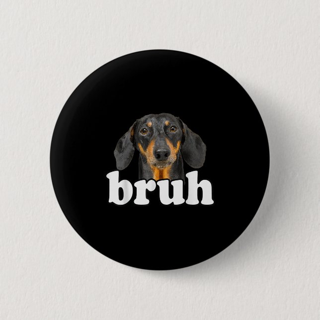 Funny Dackel Meme Sprichwort Bruh Funny Dog Sarcas Button (Vorderseite)