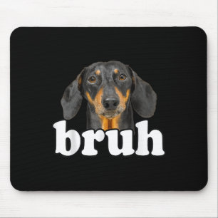 Funny Dackel Meme Sprichwort Bruh Funny Dog Sarcas Mousepad