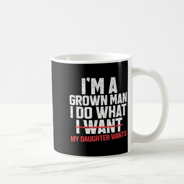 Funny Dad Father I'm A Grown Man I Do What My Daug Kaffeetasse (Rechts)
