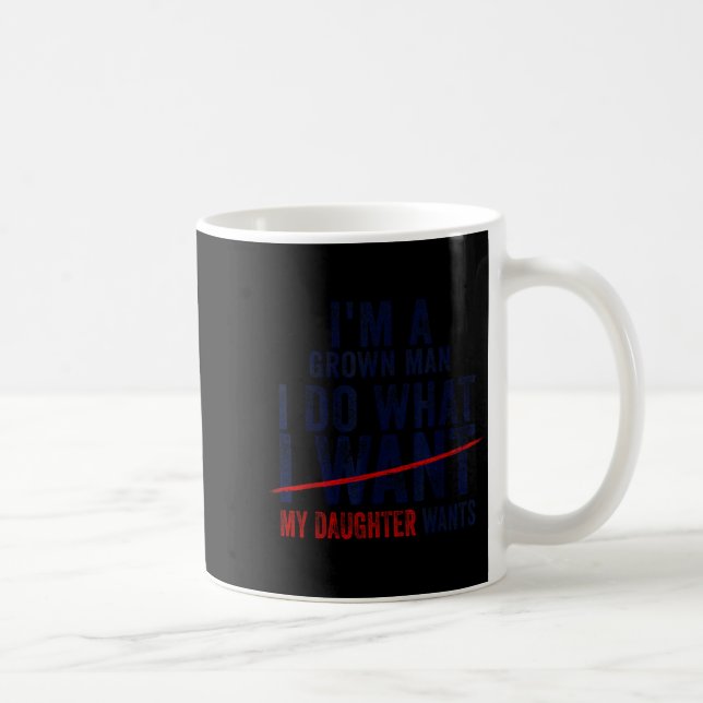 Funny Dad Father I'm A Grown Man I Do What My Daug Kaffeetasse (Rechts)