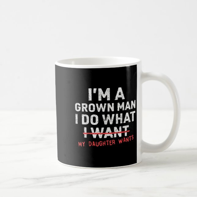 Funny Dad Father I'm A Grown Man I Do What My Daug Kaffeetasse (Rechts)