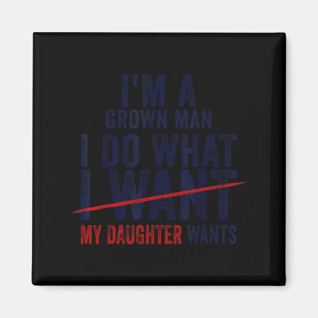 Funny Dad Father I'm A Grown Man I Do What My Daug Magnet (Vorne)