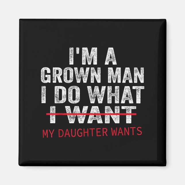 Funny Dad Father I'm A Grown Man I Do What My Daug Magnet (Vorne)