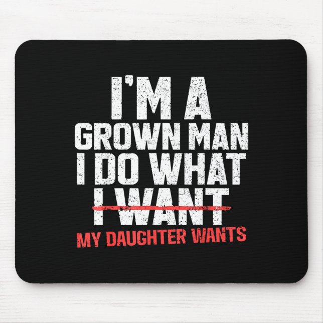 Funny Dad Father I'm A Grown Man I Do What My Daug Mousepad (Vorne)