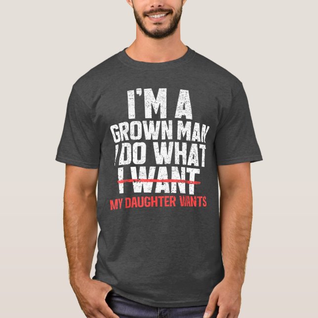 Funny Dad Father Im A Grown Man I Do What My Daugh T-Shirt (Vorderseite)
