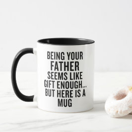 Funny Dad Mug Being Your Father Is Gift Enough Tasse
