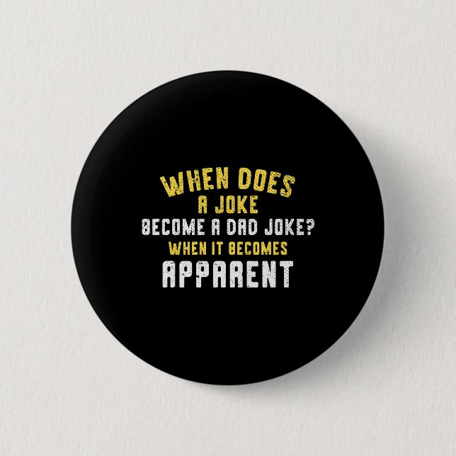 Funny Daddy puns, wann ein Witz zu einem Vater Jok Button (Vorderseite)