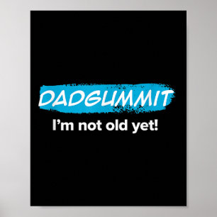 Funny Dadgummit ist noch nicht alt! Geburtstagsgra Poster