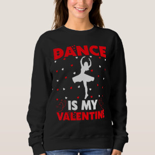 Funny Dance is my Valentine Hearine Liebe Dance Va Sweatshirt